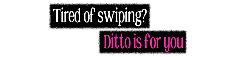 Tired of swiping? Ditto is for you